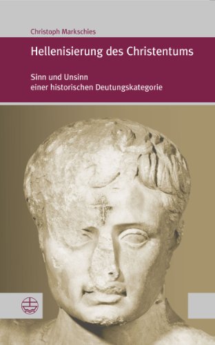  - Hellenisierung des Christentums: Sinn und Unsinn einer historischen Deutungskategorie (Forum Theologische Literaturzeitung (Thlz): Geschichte und Bedeutung eines umstrittenen Konzepts