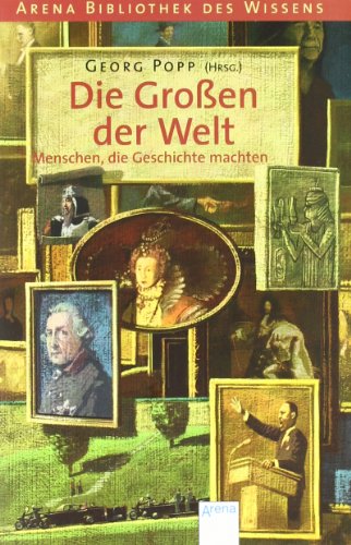  - Arena Bibliothek des Wissens. Die Großen der Welt: Menschen, die Geschichte machten