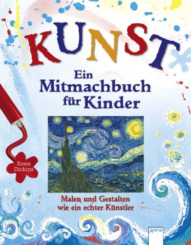  - KUNST - Ein Mitmachbuch für Kinder: Malen und gestalten wie ein echter Künstler