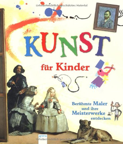  - KUNST für Kinder. Berühmte Maler und ihre Meisterwerke entdecken