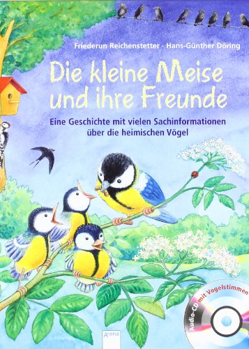  - Die kleine Meise und ihre Freunde: Eine Geschichte mit vielen Sachinformationen über die heimischen Vögel