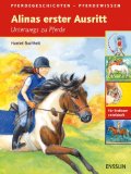  - Alina lernt reiten: Vom Aufsatteln zum ersten Galopp. Pferdegeschichten - Pferdewissen