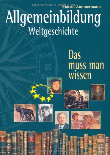  - Allgemeinbildung Weltgeschichte: Das muss man wissen