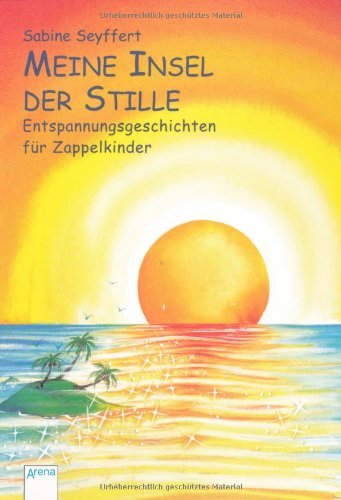  - Meine Insel der Stille: Entspannungsgeschichten für Zappelkinder