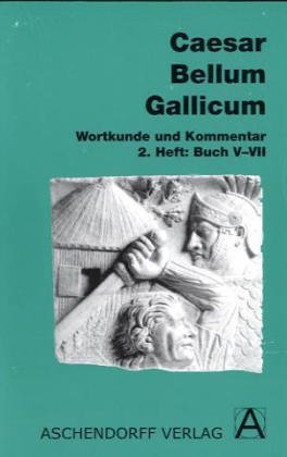  - Bellum Gallicum (Latein) / Wortkunde und Kommentar: Buch V-VII