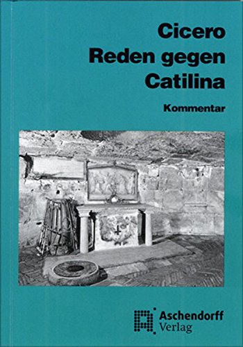  - Cicero: Reden gegen Catilina: Vollständige Ausgabe - Kommentar (Aschendorffs Sammlung lateinischer und griechischer Klassiker)