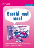  - Die große Erzählwerkstatt für kleine Geschichtenerfinder: Das Praxispaket zur Entwicklung von Erzählkompetenz und Kreativität (1. bis 4. Klasse)