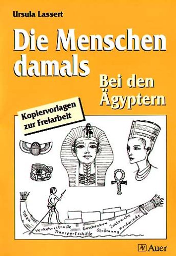  - Die Menschen damals, Bei den Ägyptern: Sachunterricht 3.-6. Jahrgangsstufe