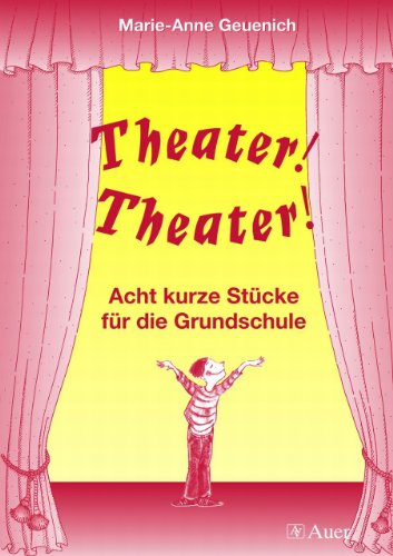  - Theater! Theater!: Acht kurze Stücke für die Grundschule