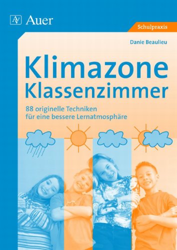  - Klimazone Klassenzimmer: 88 originelle Techniken für eine bessere Lernatmosphäre