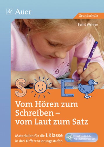  - Vom Hören zum Schreiben - vom Laut zum Satz (Materialien für die 1. Klasse in drei Differenzierungsstufen, inkl. CD-ROM)