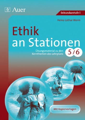  - Ethik an Stationen 5-6: Übungsmaterial zu den Kernthemen des Lehrplans 5/6. Mit Kopiervorlagen