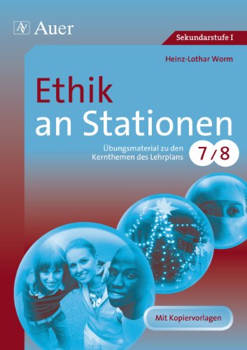  - Ethik an Stationen 7-8: Übungsmaterial zu den Kernthemen des Lehrplans, Klasse 7/8