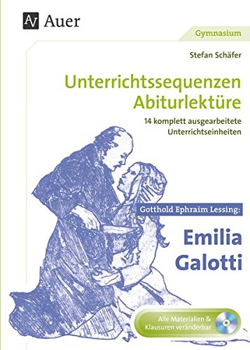  - Gotthold Ephraim Lessing Emilia Galotti: Unterrichtssequenzen Abiturlektüre in 14 komplett ausgearbeiteten Unterrichtseinheiten (11. bis 13. Klasse)