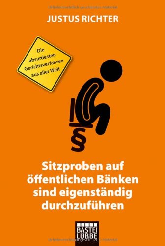  - Sitzproben auf öffentlichen Bänken sind eigenständig durchzuführen: Die absurdesten Gerichtsverfahren aus aller Welt