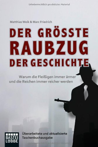  - Der größte Raubzug der Geschichte: Warum die Fleißigen immer ärmer und die Reichen immer reicher werden. Überarbeitete und aktualisierte Taschenbuchausgabe