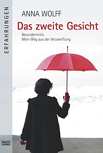  - Das zweite Gesicht: Neurodermitis. Mein Weg aus der Verzweiflung