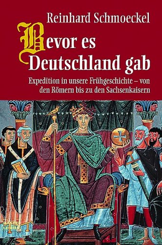  - Bevor es Deutschland gab: Expedition in unsere Frühgeschichte - von den Römern bis zu den Sachsenkaisern