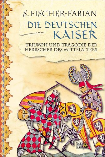  - Die deutschen Kaiser: Triumph und Tragödie der Herrscher des Mittelalter: Triumph und Tragödie der Herrscher des Mittelalters