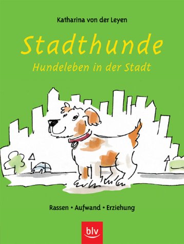 von der Leyen, Katharina - Stadthunde. Hundleben in der Stadt. Rassen. Aufwand. Erziehung