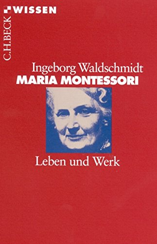  - Maria Montessori: Leben und Werk