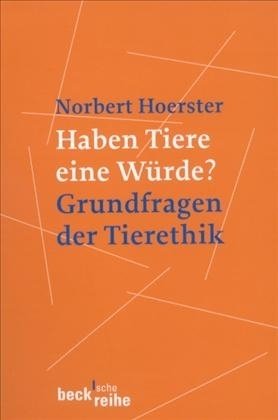  - Haben Tiere eine Würde?: Grundfragen der Tierethik