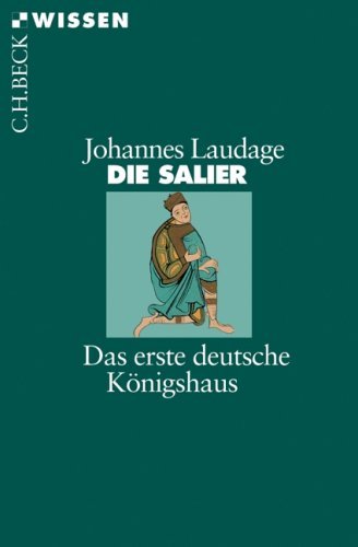 Laudage, Johannes - Die Salier: Das erste deutsche Königshaus