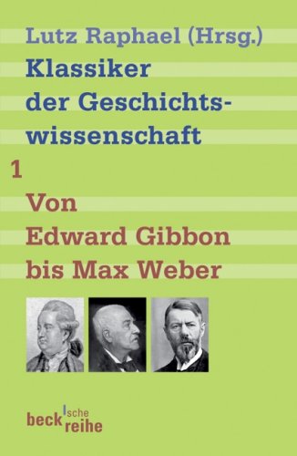  - Klassiker der Geschichtswissenschaft 01. Von Edward Gibbon bis Marc Bloch