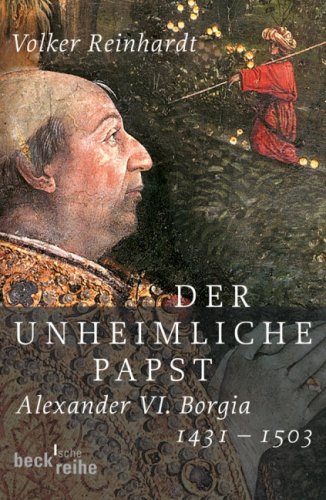  - Der unheimliche Papst: Alexander VI. Borgia 1431 - 1503