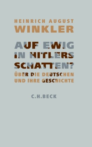  - Auf ewig in Hitlers Schatten?: Über die Deutschen und ihre Geschichte: Anmerkungen zur deutschen Geschichte