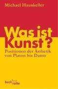  - Was ist Kunst?: Positionen der Ästhetik von Platon bis Danto