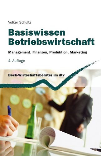  - Basiswissen Betriebswirtschaft: Management, Finanzen, Produktion, Marketing