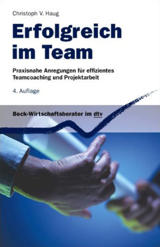  - Erfolgreich im Team: Praxisnahe Anregungen für effizientes Teamcoaching und Projektarbeit