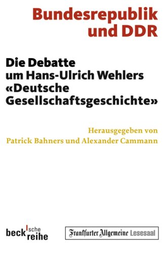  - Bundesrepublik und die DDR. Die Debatte um Hans-Ulrich Wehlers 'Deutsche Gesellschaftsgeschichte'