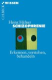  - Schizophrenie: Die Krankheit verstehen, behandeln, bewältigen