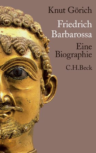  - Friedrich Barbarossa: Eine Biographie