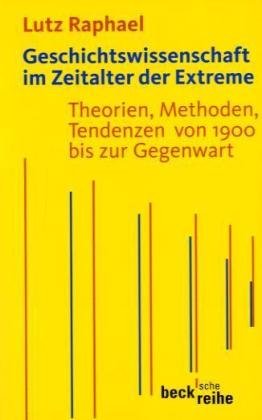  - Geschichtswissenschaft im Zeitalter der Extreme: Theorien, Methoden, Tendenzen von 1900 bis zur Gegenwart