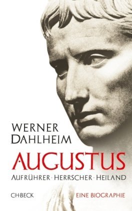  - Augustus: Aufrührer - Herrscher - Heiland