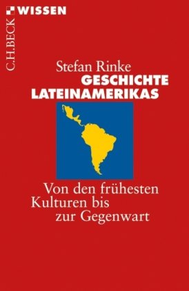  - Geschichte Lateinamerikas: Von den frühesten Kulturen bis zur Gegenwart