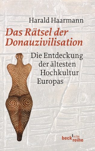  - Das Rätsel der Donauzivilisation: Die Entdeckung der ältesten Hochkultur Europas