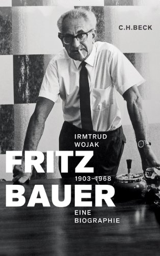  - Fritz Bauer 1903-1968: Eine Biographie