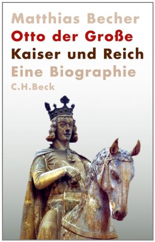  - Otto der Große: Kaiser und Reich