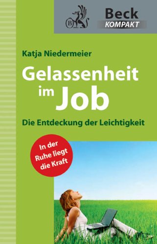  - Gelassenheit im Job: Die Entdeckung der Leichtigkeit