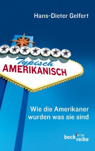  - Typisch amerikanisch: Wie die Amerikaner wurden, was sie sind