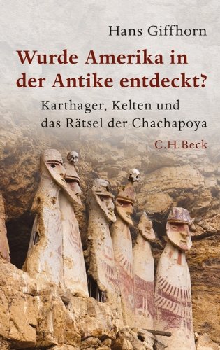  - Wurde Amerika in der Antike entdeckt?: Karthager, Kelten und das Rätsel der Chachapoya