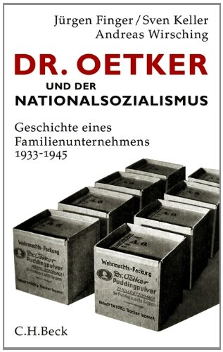  - Dr. Oetker und der Nationalsozialismus: Geschichte eines Familienunternehmens 1933-1945