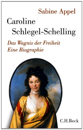  - Caroline Schlegel-Schelling: Das Wagnis der Freiheit