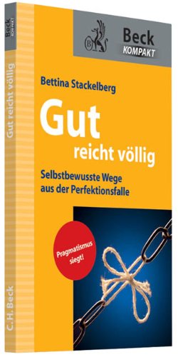  - Gut reicht völlig: Selbstbewusste Wege aus der Perfektionsfalle