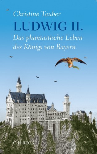  - Ludwig II.: Das phantastische Leben des Königs von Bayern