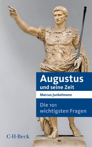  - Die 101 wichtigsten Fragen - Augustus und seine Zeit